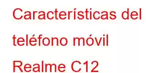 Características del teléfono móvil Realme C12