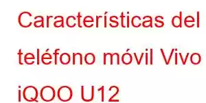 Características del teléfono móvil Vivo iQOO U12