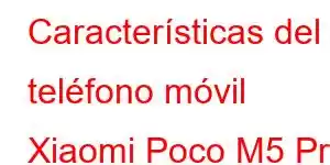 Características del teléfono móvil Xiaomi Poco M5 Pro