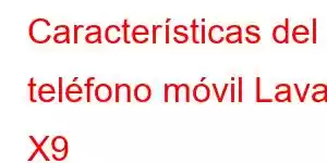 Características del teléfono móvil Lava X9