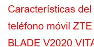 Características del teléfono móvil ZTE BLADE V2020 VITA