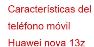 Características del teléfono móvil Huawei nova 13z