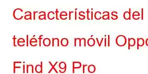 Características del teléfono móvil Oppo Find X9 Pro