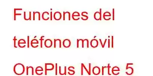 Funciones del teléfono móvil OnePlus Norte 5