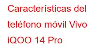 Características del teléfono móvil Vivo iQOO 14 Pro