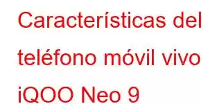 Características del teléfono móvil vivo iQOO Neo 9