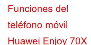 Funciones del teléfono móvil Huawei Enjoy 70X