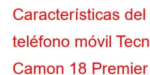 Características del teléfono móvil Tecno Camon 18 Premier