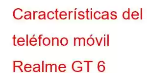 Características del teléfono móvil Realme GT 6