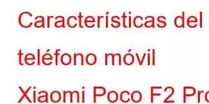 Características del teléfono móvil Xiaomi Poco F2 Pro