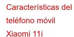 Características del teléfono móvil Xiaomi 11i