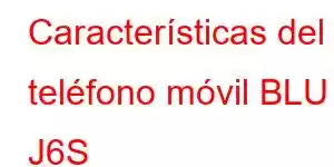 Características del teléfono móvil BLU J6S