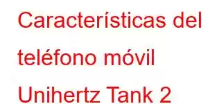 Características del teléfono móvil Unihertz Tank 2 (8849)