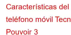 Características del teléfono móvil Tecno Pouvoir 3