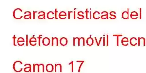 Características del teléfono móvil Tecno Camon 17