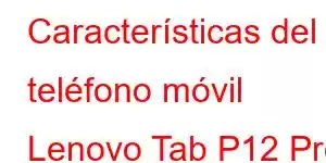 Características del teléfono móvil Lenovo Tab P12 Pro