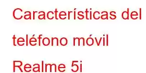 Características del teléfono móvil Realme 5i