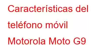 Características del teléfono móvil Motorola Moto G9 Power 2021