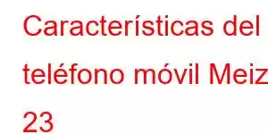 Características del teléfono móvil Meizu 23