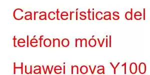 Características del teléfono móvil Huawei nova Y100