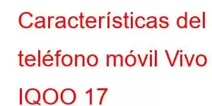 Características del teléfono móvil Vivo IQOO 17