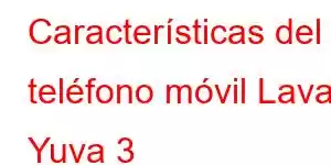 Características del teléfono móvil Lava Yuva 3