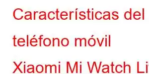 Características del teléfono móvil Xiaomi Mi Watch Lite