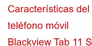 Características del teléfono móvil Blackview Tab 11 SE