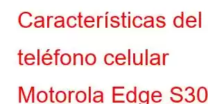 Características del teléfono celular Motorola Edge S30 Pro