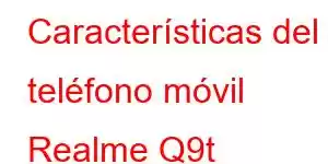 Características del teléfono móvil Realme Q9t