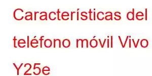 Características del teléfono móvil Vivo Y25e