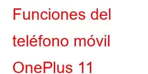 Funciones del teléfono móvil OnePlus 11