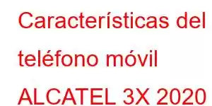 Características del teléfono móvil ALCATEL 3X 2020