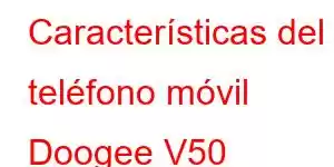 Características del teléfono móvil Doogee V50