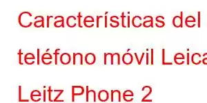 Características del teléfono móvil Leica Leitz Phone 2