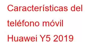 Características del teléfono móvil Huawei Y5 2019