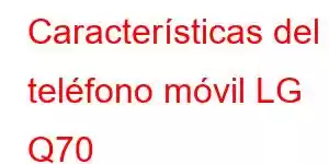 Características del teléfono móvil LG Q70