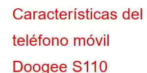 Características del teléfono móvil Doogee S110