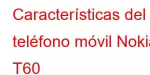 Características del teléfono móvil Nokia T60