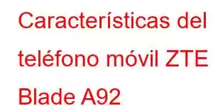 Características del teléfono móvil ZTE Blade A92