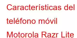 Características del teléfono móvil Motorola Razr Lite