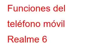 Funciones del teléfono móvil Realme 6