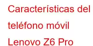 Características del teléfono móvil Lenovo Z6 Pro