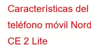 Características del teléfono móvil Nord CE 2 Lite