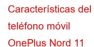 Características del teléfono móvil OnePlus Nord 11 Lite