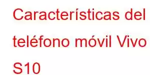 Características del teléfono móvil Vivo S10