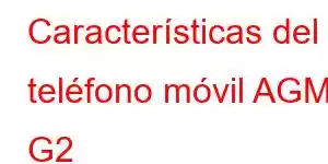 Características del teléfono móvil AGM G2