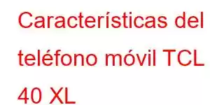 Características del teléfono móvil TCL 40 XL