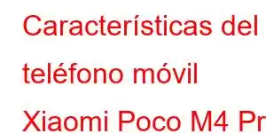 Características del teléfono móvil Xiaomi Poco M4 Pro