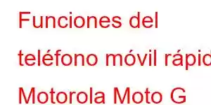 Funciones del teléfono móvil rápido Motorola Moto G